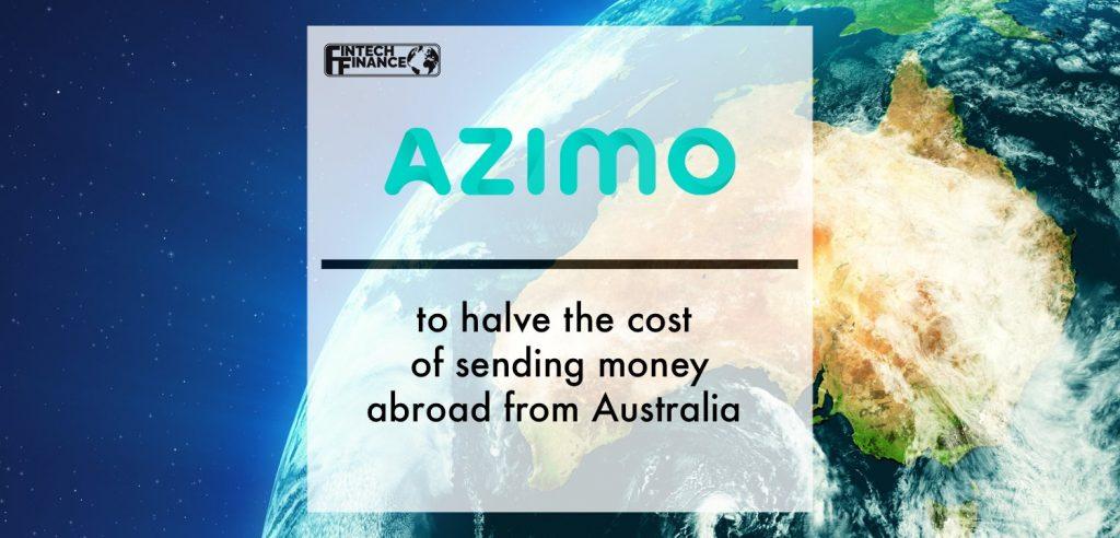 Azimo to halve the cost of sending money abroad from Australia | Fintech Finance