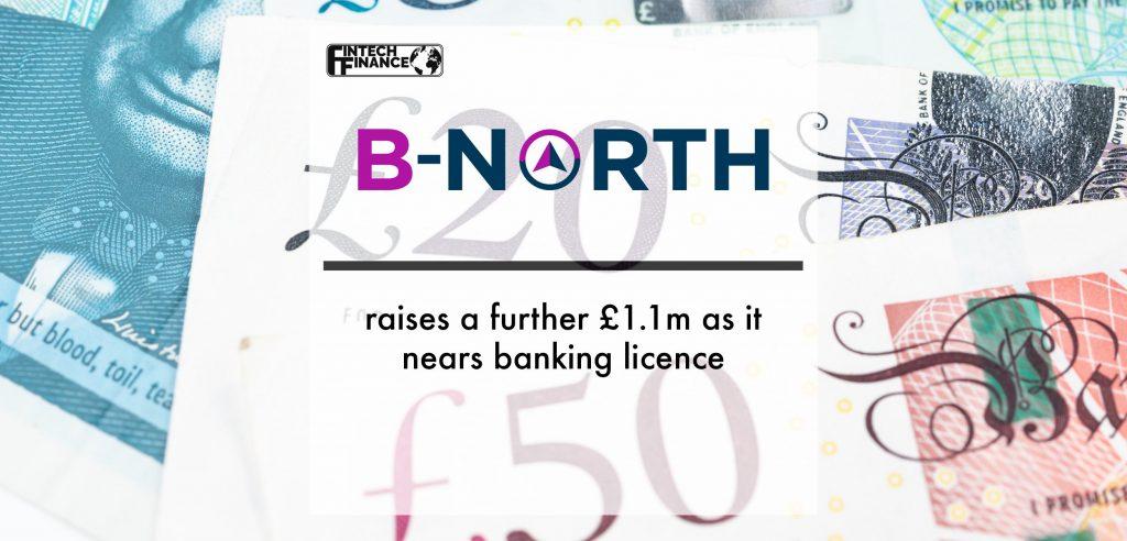 B-North raises a further £1.1m as it nears banking licence | Fintech Finance