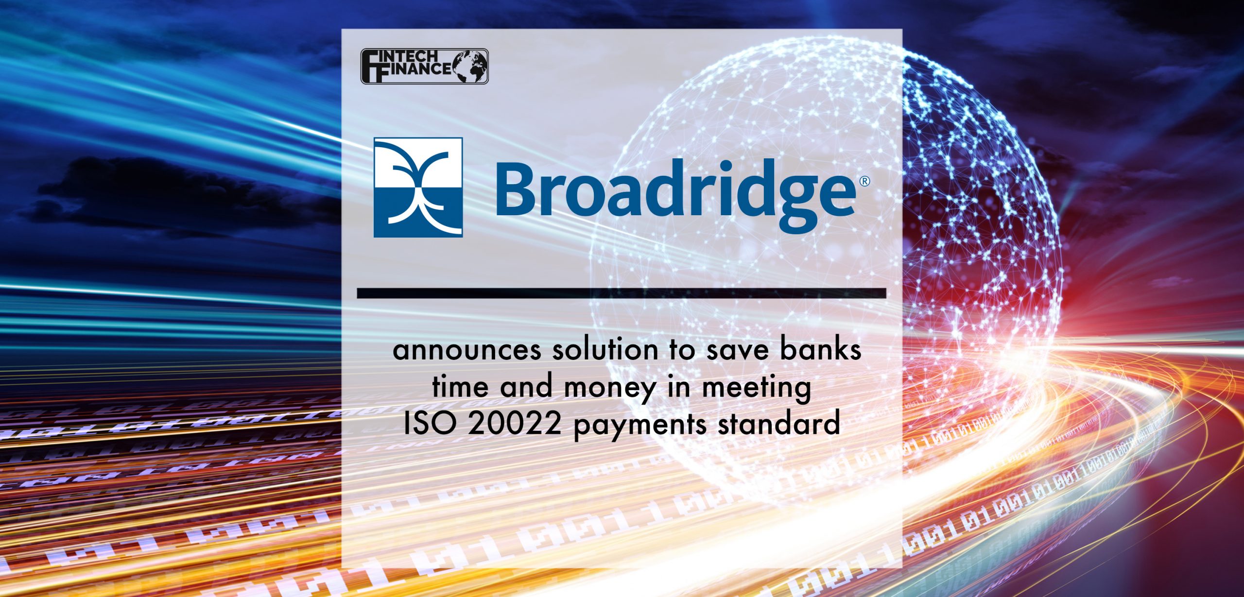 Broadridge announces solution to save banks time and money in meeting ISO 20022 payments standard | Fintech Finance