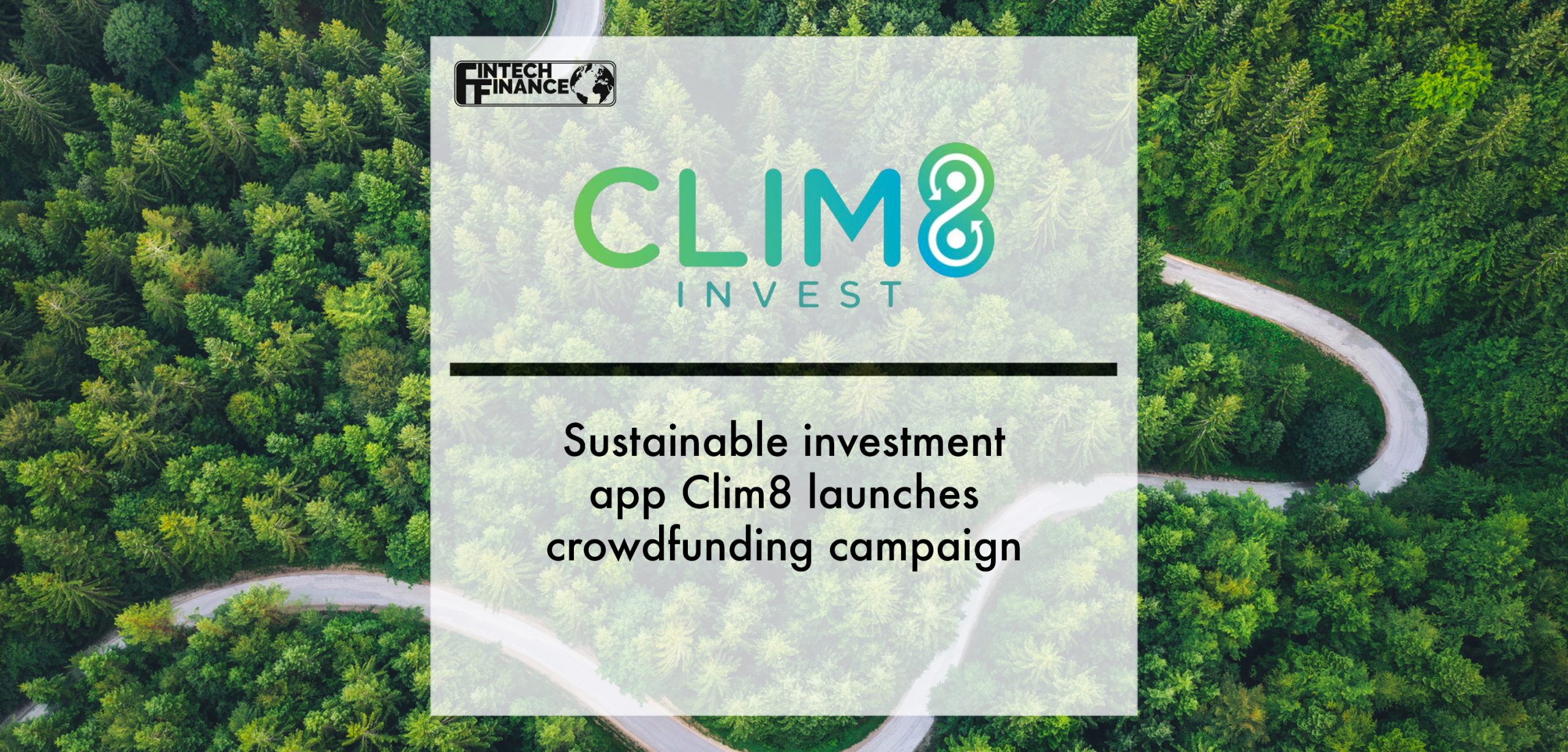 Sustainable investment app Clim8 launches crowdfunding campaign | Fintech Finance