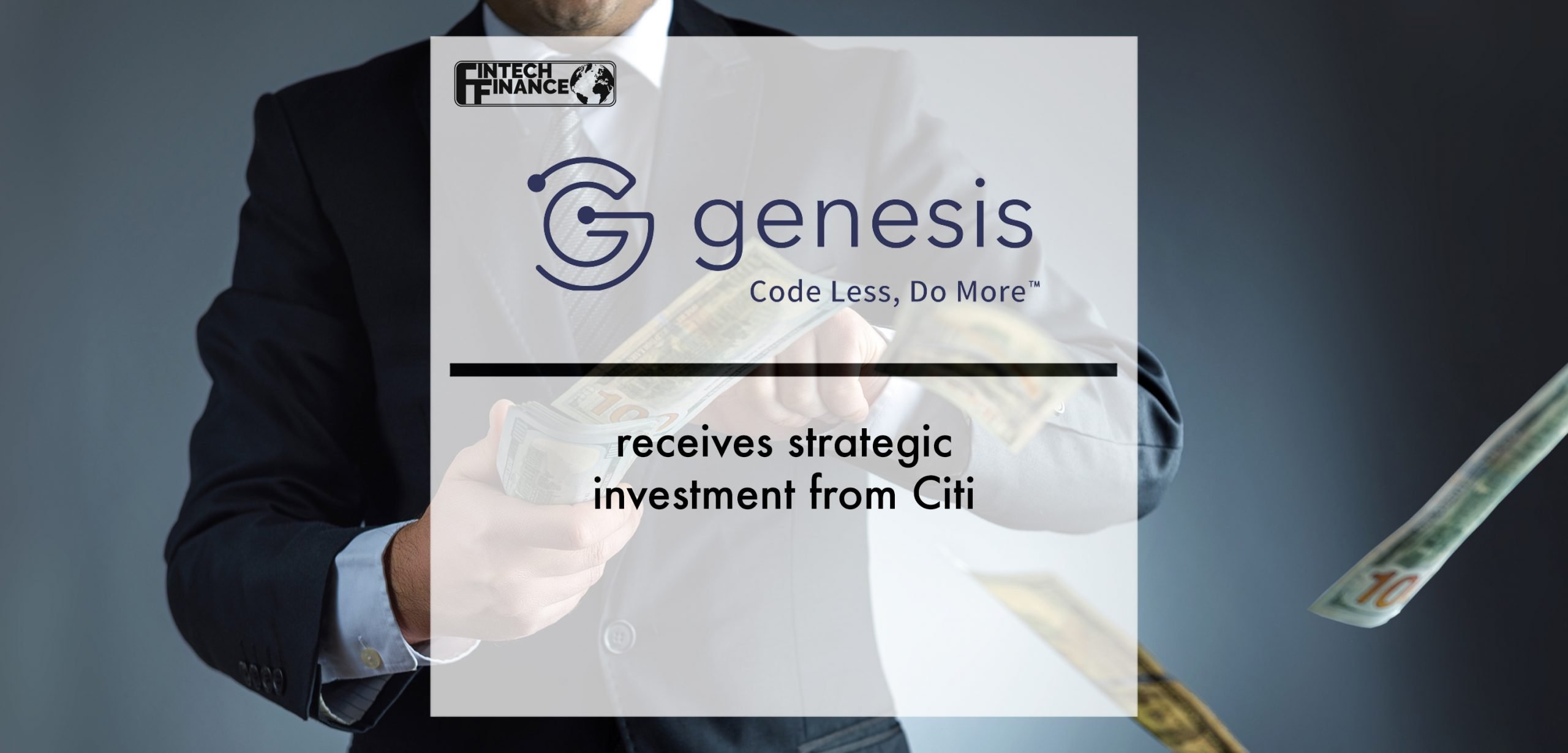Genesis, the low-code application platform for financial markets, receives strategic investment from Citi | Fintech Finance