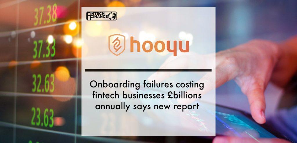 Onboarding failures costing fintech businesses £billions annually says new report from PIF and HooYu | Fintech Finance