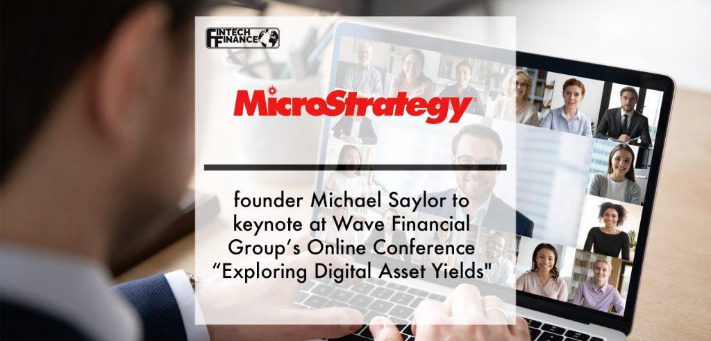 MicroStrategy Founder Michael Saylor to keynote at Wave Financial Group’s Online Conference “Exploring Digital Asset Yields" | Fintech Finance