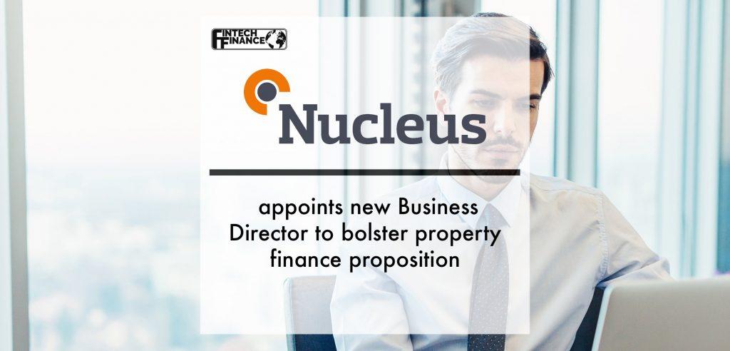 Nucleus Commercial Finance appoints new Business Development Director to bolster property finance proposition | Fintech Finance