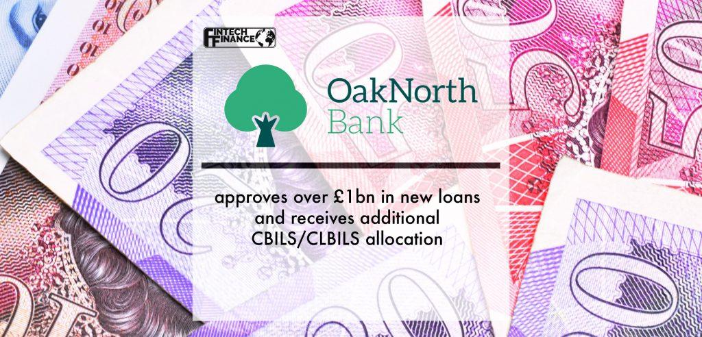 OakNorth Bank approves over £1bn in new loans and receives additional CBILS/CLBILS allocation | Fintech Finance