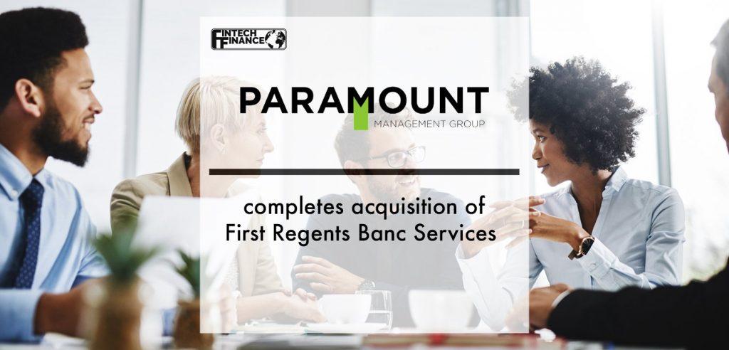 Paramount completes acquisition of First Regents Banc Services | Fintech Finance