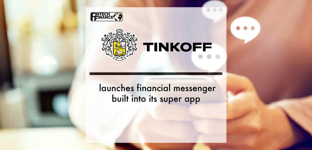 Tinkoff launches financial messenger built into its super app | Fintech Finance