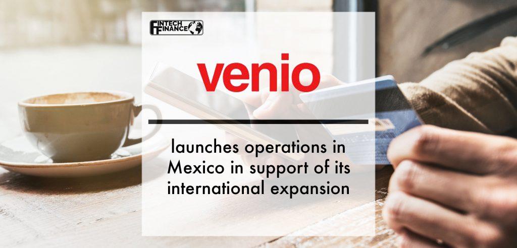 Venio launches operations in Mexico in support of its international expansion | Fintech Finance