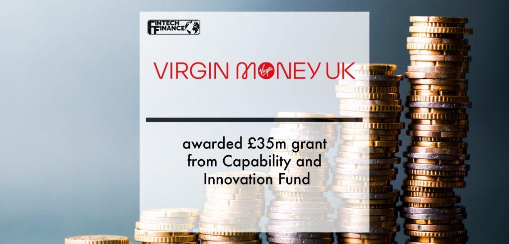 Virgin Money UK awarded £35m grant from Capability and Innovation Fund | Fintech Finance