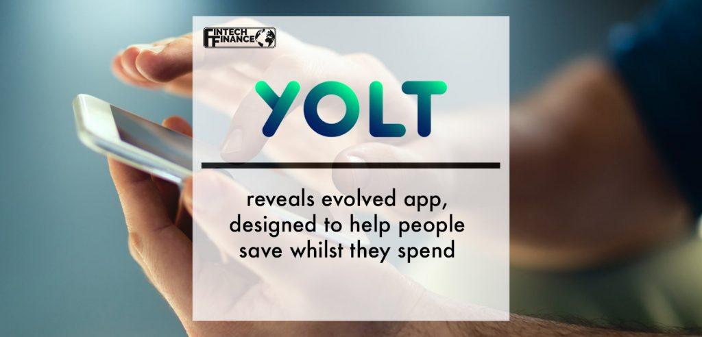 Yolt reveals evolved app, designed to help people save whilst they spend | Fintech Finance
