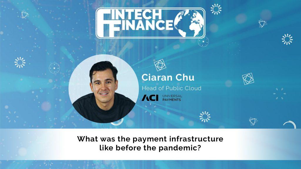 Ciaran Chu, ACI Worldwide - What was the payment infrastructure like before the pandemic? | Fintech Finance|Ciaran Chu, ACI Worldwide - Could we have the same technologies without the Cloud? | Fintech Finance|Ciaran Chu, ACI Worldwide - What does the challenger bank technology stack have over incumbent banks? | Fintech Finance|Ciaran Chu, ACI Worldwide - What approach should larger organisations take when moving to the Cloud? | Fintech Finance|Ciaran Chu, ACI Worldwide - Does moving piece by piece allow cost savings to have effect? | Fintech Finance|Ciaran Chu, ACI Worldwide - How can ACI help banks adapt to changing ways consumers pay? | Fintech Finance|Ciaran Chu, ACI Worldwide - How can banks move from innovation theatre to actual deployment? | Fintech Finance|Ciaran Chu, ACI Worldwide - How do you practice what you preach? For instance, cloud technology? | Fintech Finance|Ciaran Chu, ACI Worldwide - What does payments as a service deliver to banks? | Fintech Finance