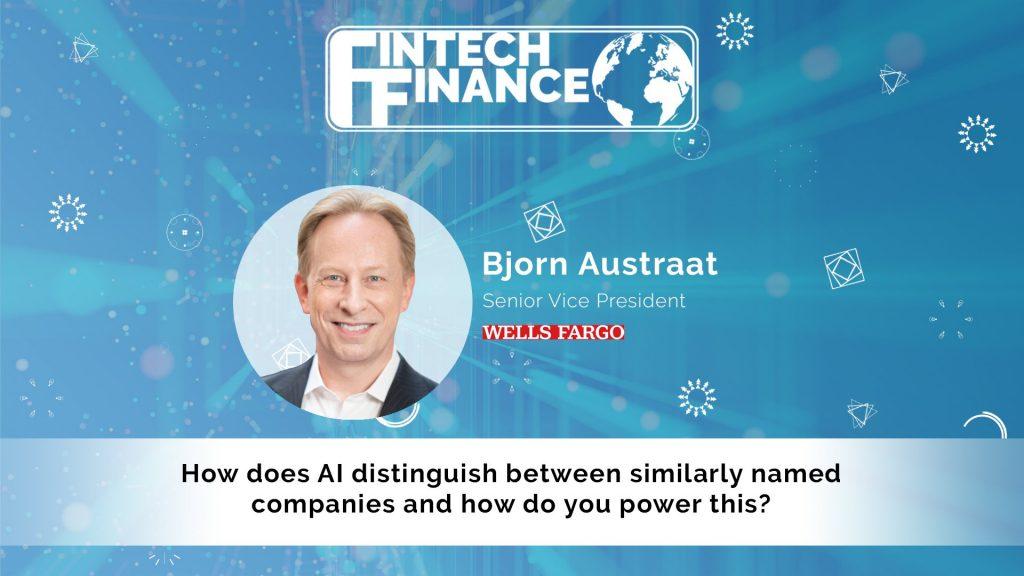 Bjorn Austraat, Wells Fargo - How does AI distinguish between similarly named companies and how do you power this?