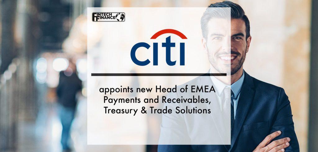 Citi appoints new Head of EMEA Payments and Receivables, Treasury & Trade Solutions | Fintech Finance