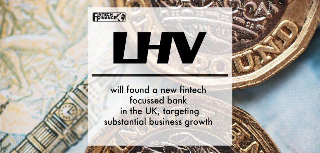 LHV will found a new fintech focussed bank in the UK, targeting substantial business growth | Fintech Finance