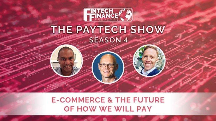 Fintech Finance Presents: The Paytech Show 4.02: eCommerce & The Future of How We Will Pay