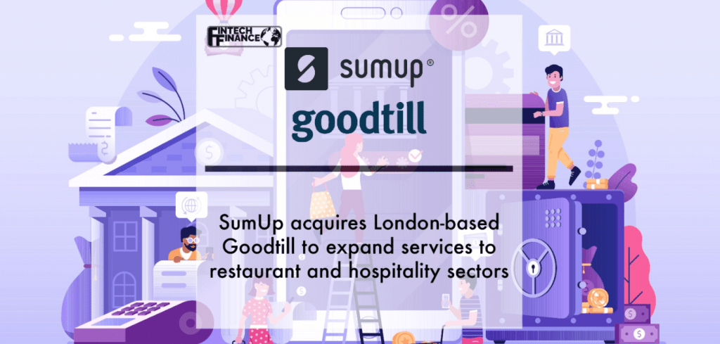 SumUp acquires London-based Goodtill to expand services to restaurant and hospitality sectors | Fintech Finance