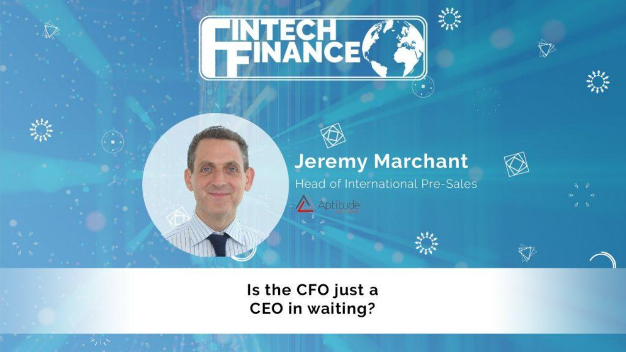 Jeremy Marchant, Aptitude Software - Is the CFO just a CEO in waiting? | Fintech Finance