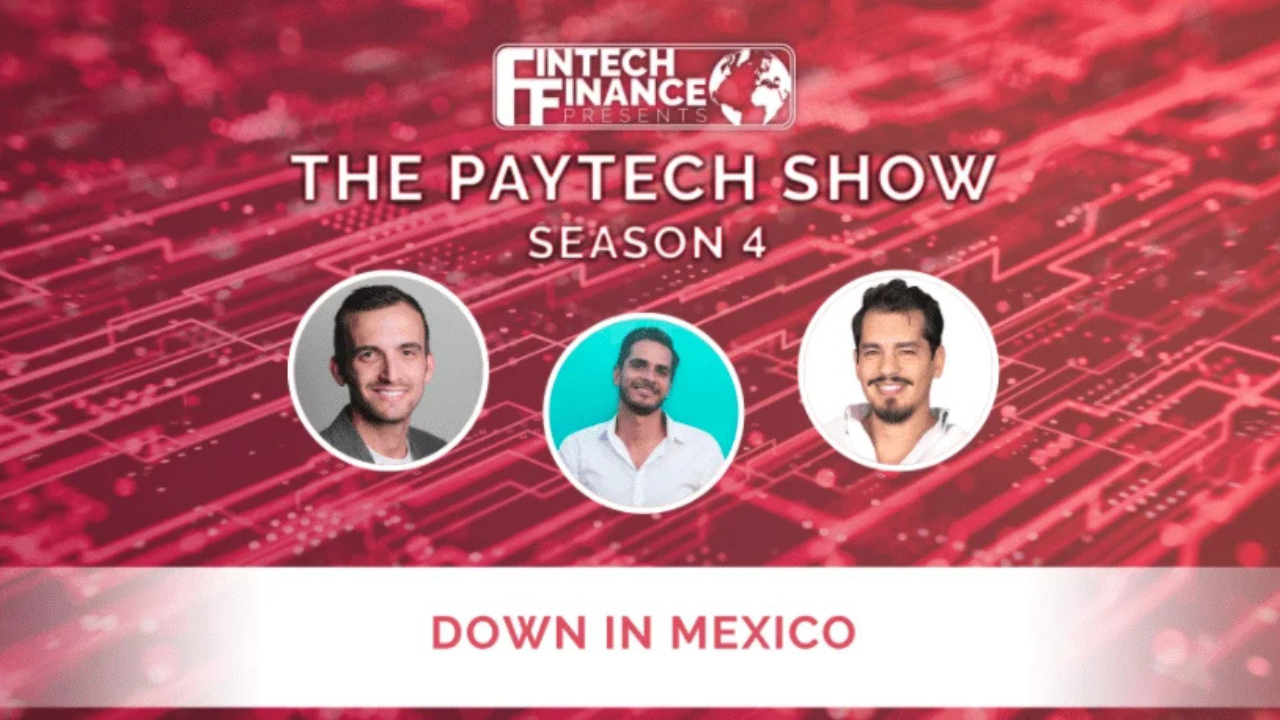 Fintech Finance Presents: The Paytech Show – Down in Mexico | Fintech Finance