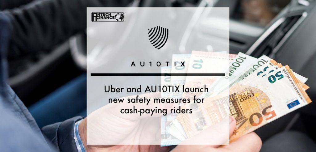 Uber and AU10TIX Launch New Safety Measures for Cash-Paying Riders | Fintech Finance