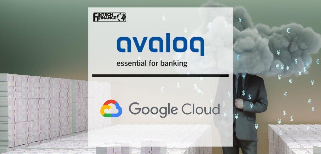 Avaloq teams up with Google Cloud to develop and deliver state-of-the-art cloud solutions for banks and wealth managers | Fintech Finance