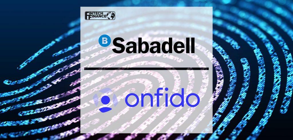 Banco Sabadell continues to promote its digitalisation with the inclusion of Onfido to improve digital customer identification | Fintech Finance