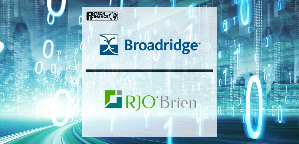 R.J. O’Brien selects Broadridge to transform its Global Exchange-Traded Derivatives operations | Fintech Finance