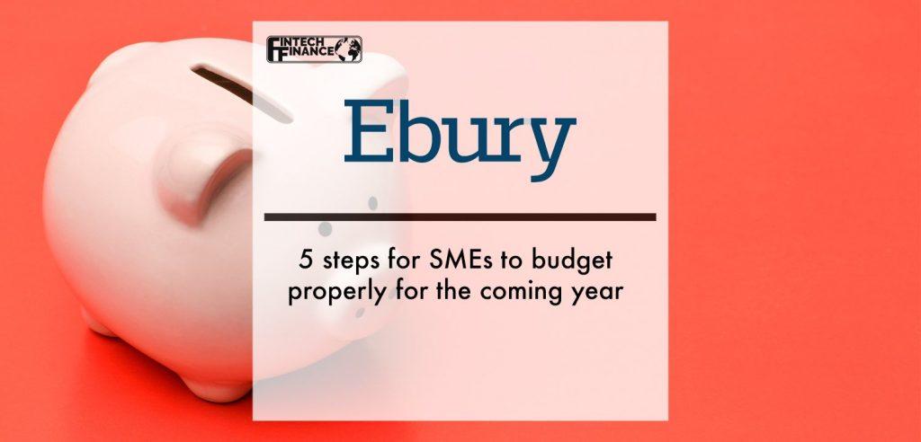 Ebury: 5 steps for SMEs to budget properly for the coming year | Fintech Finance