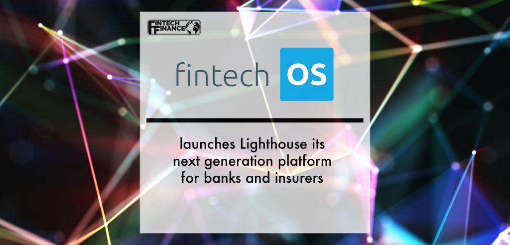 FintechOS launches Lighthouse its next generation platform for banks and insurers | Fintech Finance