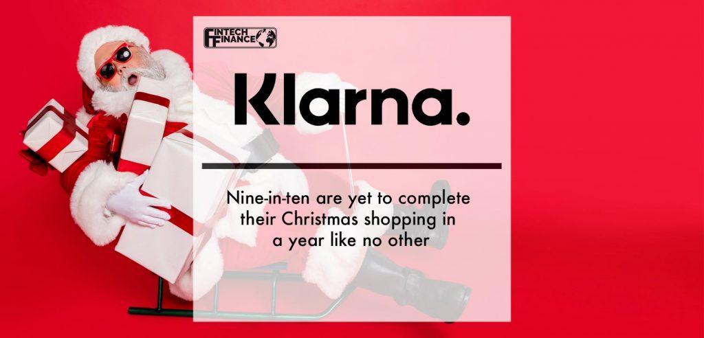 Klarna: Nine-in-ten are yet to complete their Christmas shopping in a year like no other | Fintech Finance