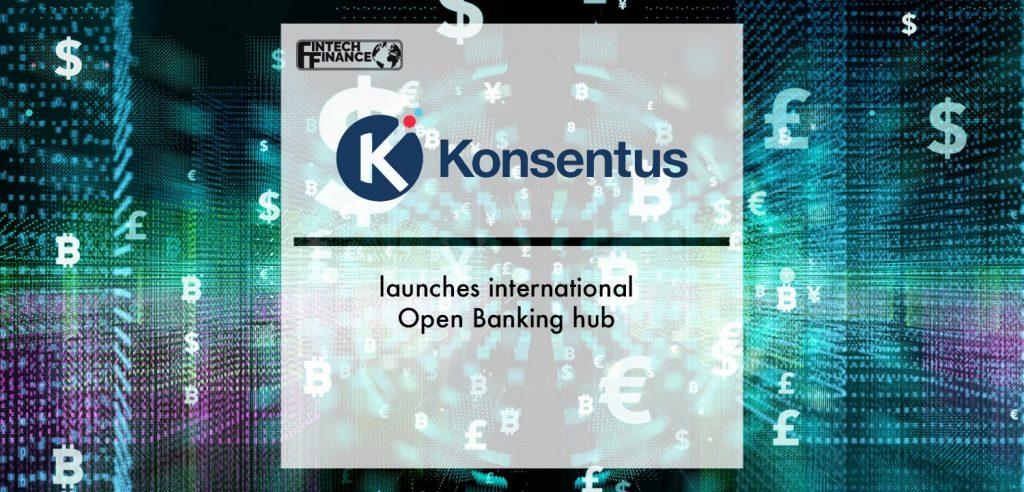 Konsentus launches international Open Banking Hub | Fintech Finance