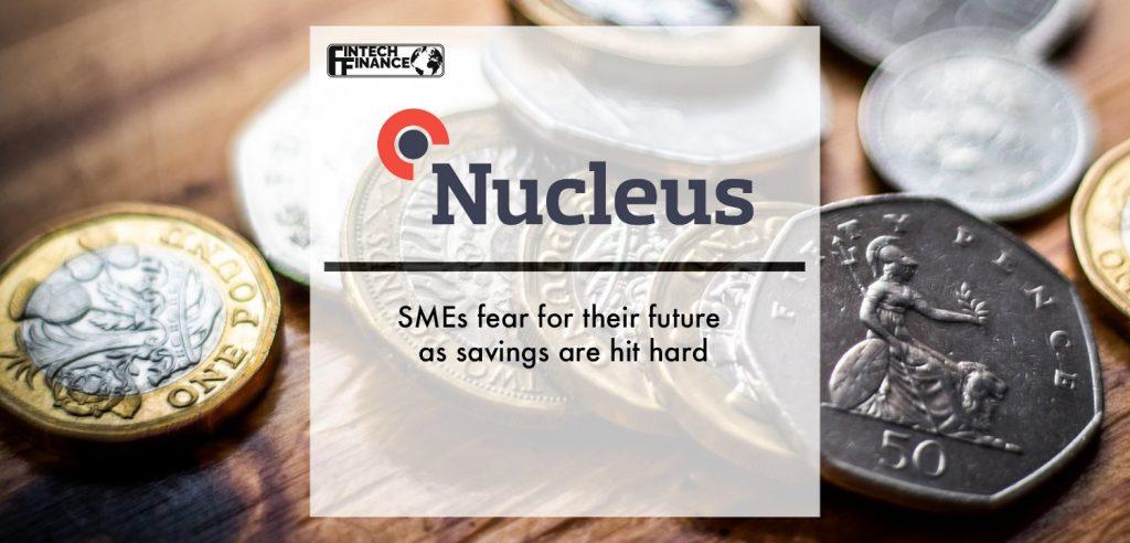 Nucleus: SMEs fear for their future as savings are hit hard | Fintech Finance