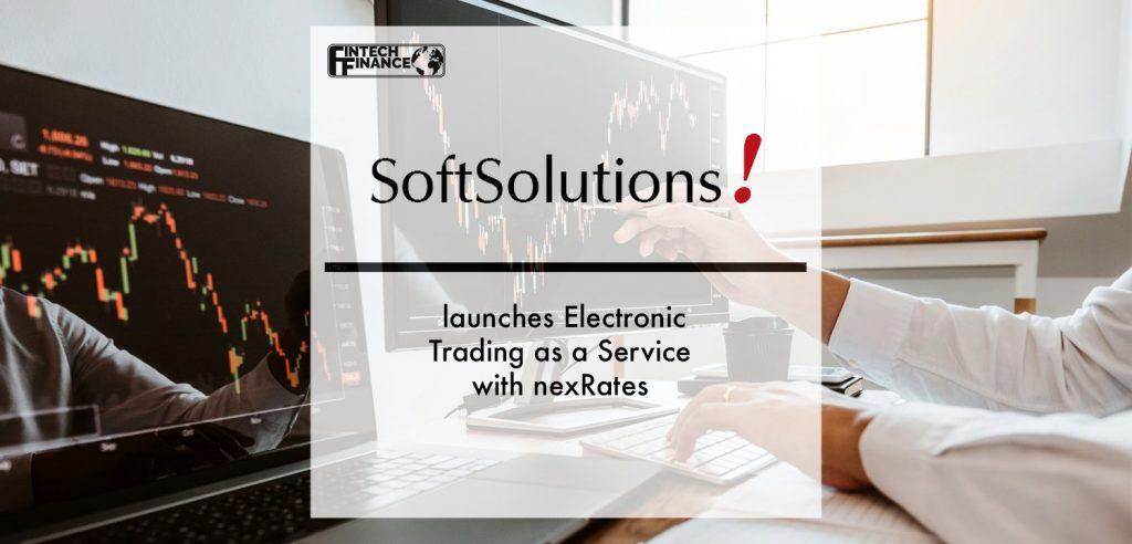 SoftSolutions launches Electronic Trading as a Service with nexRates | Fintech Finance