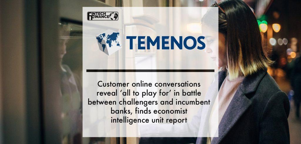 Customer online conversations reveal ‘all to play for’ in battle between challengers and incumbent banks, finds economist intelligence unit report for Temenos | Fintech Finance