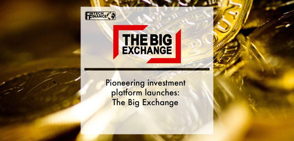 Pioneering investment platform launches: The Big Exchange | Fintech Finance