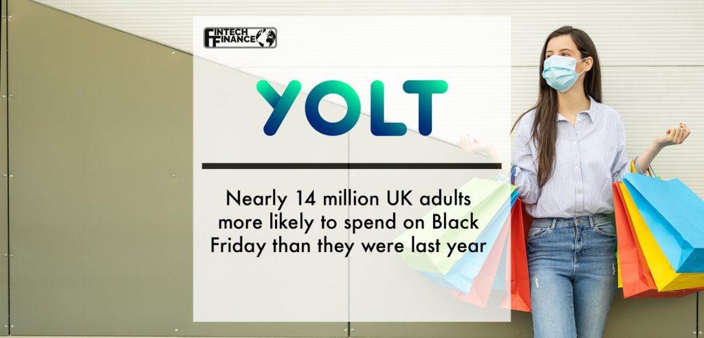Yolt: Nearly 14 million UK adults more likely to spend on Black Friday than they were last year | Fintech Finance