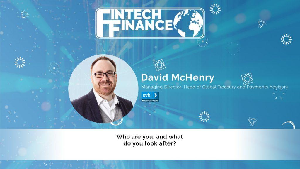 David McHenry, Silicon Valley Bank - Who are you and what do you look after? | Fintech Finance