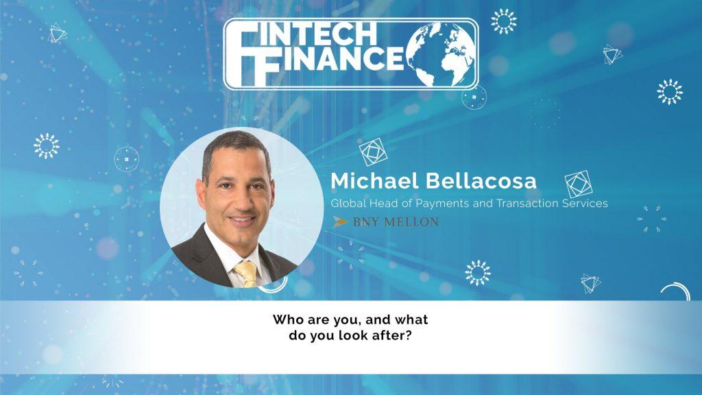 Michael Bellacosa, BNY Mellon - Who are you and what do you look after? | Fintech Finance