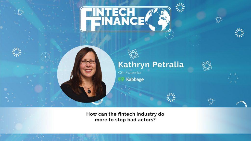 Kathryn Petralia, Kabbage - How can the fintech industry do more to stop bad actors? | Fintech Finance