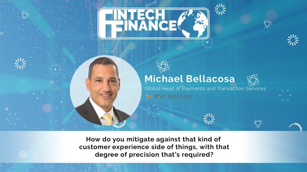Michael Bellacosa, BNY Mellon - How do you mitigate against that customer experience side of things, with that degree of prec
