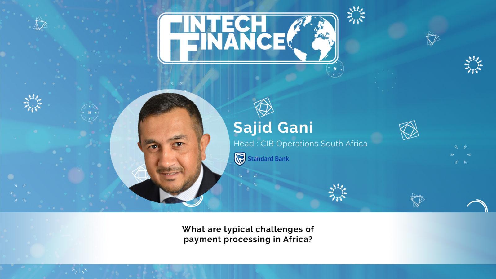 Sajid Gani, Standard Bank - What are typical challenges of payment processing in Africa? | Fintech Finance