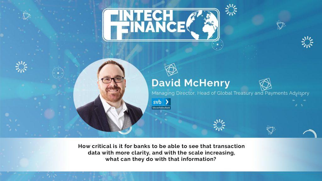 David McHenry, Silicon Valley Bank - How critical is it for banks to be able to see transaction data with more clarity?