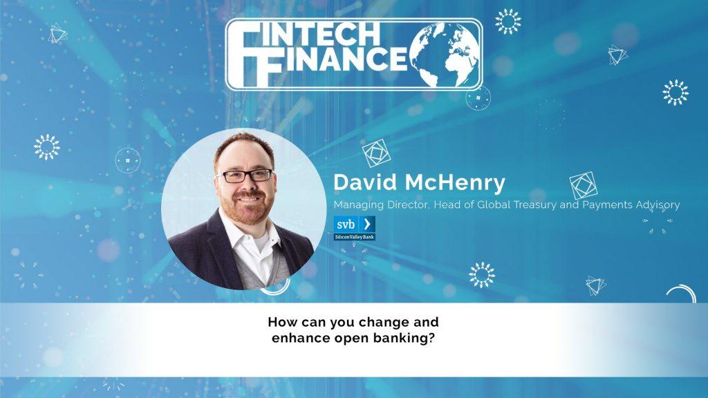 David McHenry, Silicon Valley Bank - How can you change and enhance open banking?