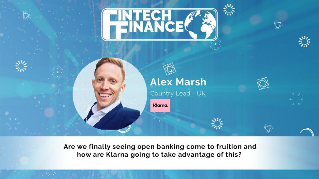 Alex Marsh, Klarna - Are we finally seeing open banking come to fruition and how are Klarna going to take advantage of this? | Fintech Finance