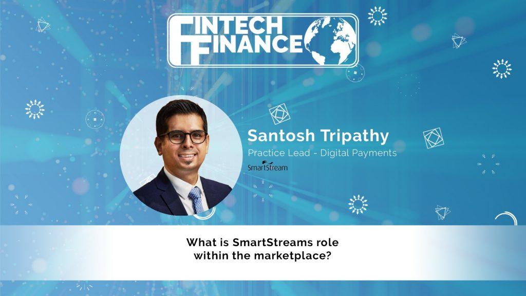 Santosh Tripathy, SmartStream - What is SmartStreams role within this marketplace? | Fintech Finance