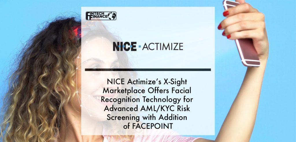 NICE Actimize’s X-Sight Marketplace Offers Facial Recognition Technology for Advanced AML_KYC Risk Screening with Addition of FACEPOINT | Fintech Finance