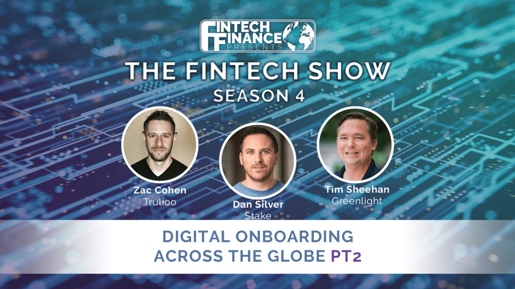 Fintech Finance Presents: The Fintech Show 4.07 – Digital Onboarding Across the Globe PT2 | Fintech Finance