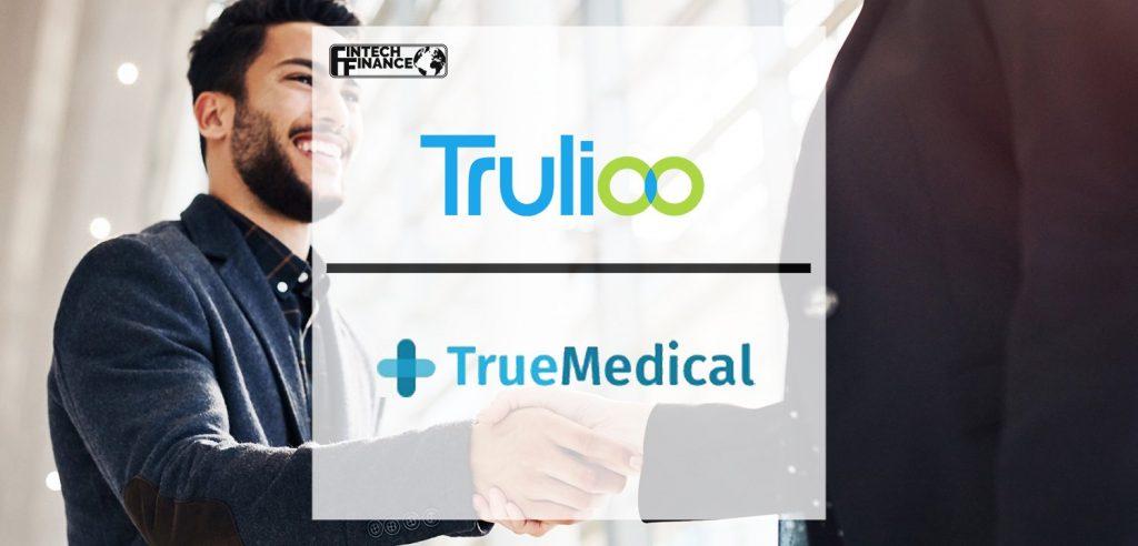 True Medical LTD Partners with Trulioo to Provide Real-Time Identity Verification During Digital Onboarding and Meet Regulatory Compliance | Fintech Finance