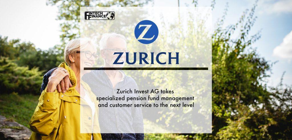 Zurich Invest AG takes specialized pension fund management and customer service to the next level | Fintech Finance