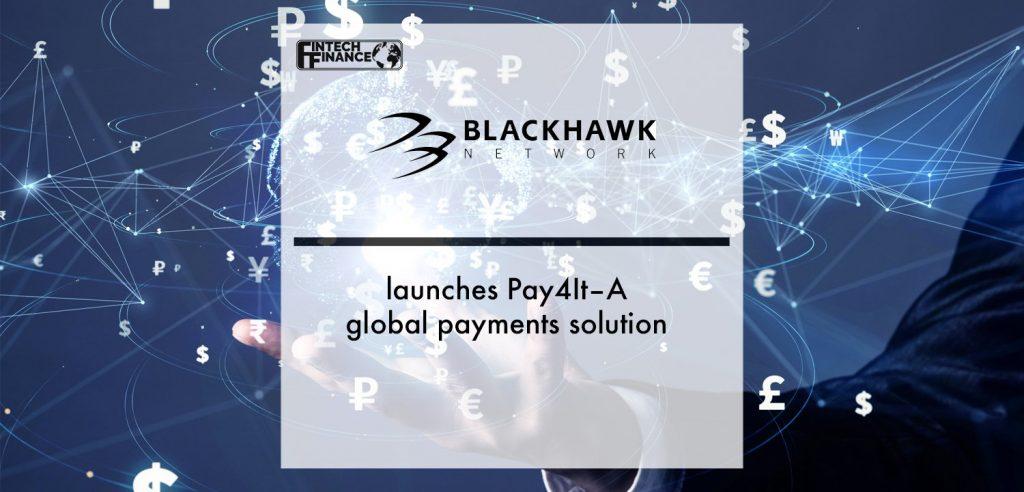 Blackhawk Network launches Pay4It–A global payments solution | Fintech Finance