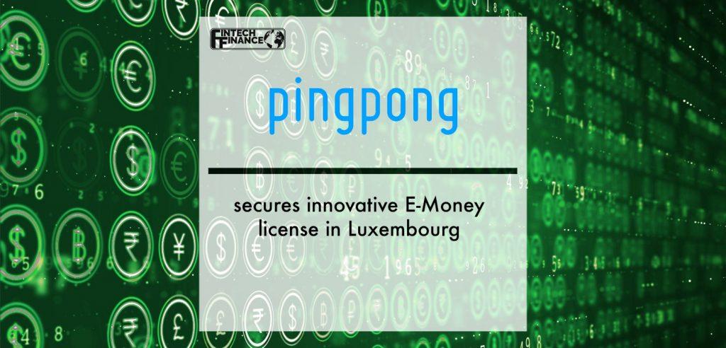 FinTech Unicorn PingPong secures innovative E-Money license in Luxembourg | Fintech Finance